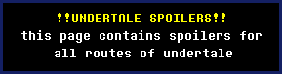 UNDERTALE SPOILERS! this site contains spoilers for all routes of undertale.